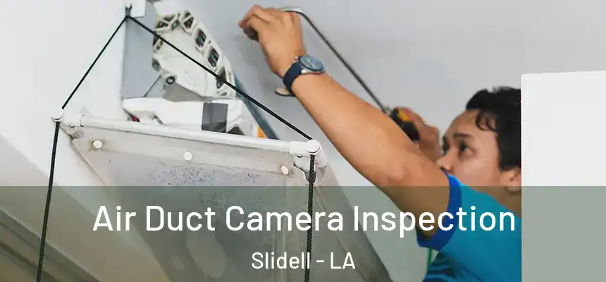 Air Duct Camera Inspection Slidell - LA