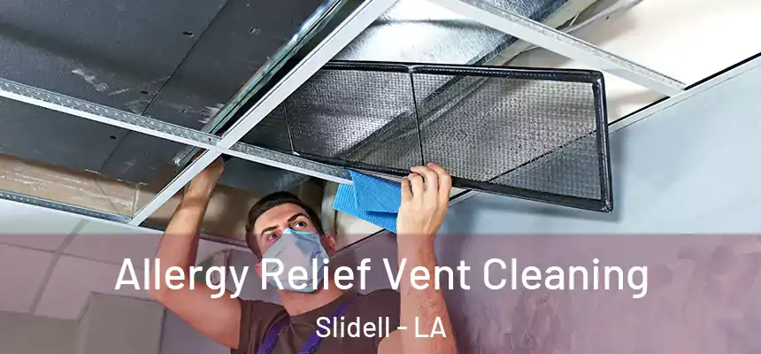 Allergy Relief Vent Cleaning Slidell - LA