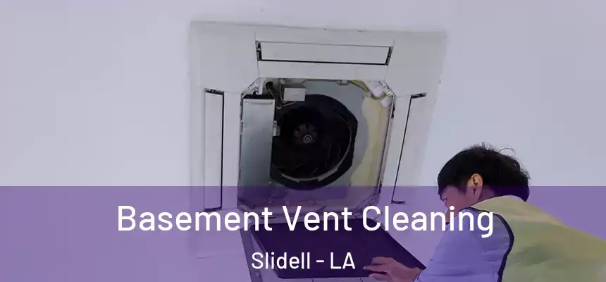 Basement Vent Cleaning Slidell - LA