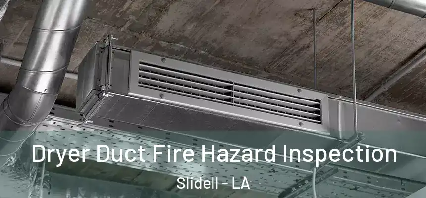  Dryer Duct Fire Hazard Inspection Slidell - LA