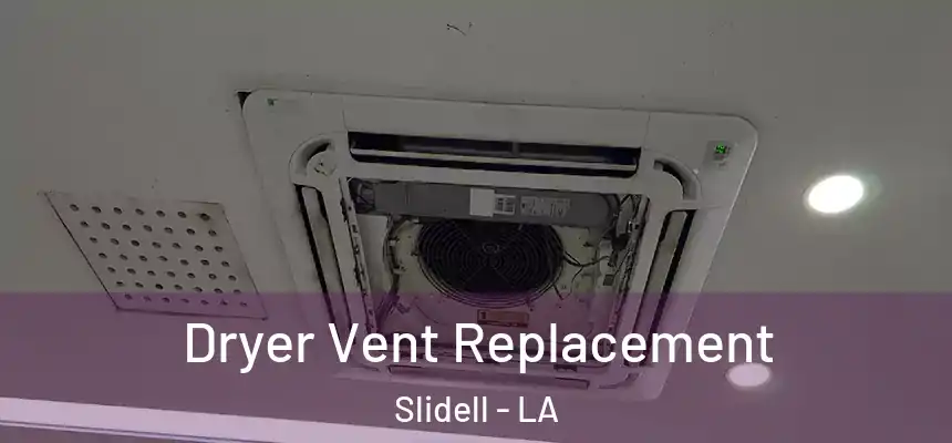 Dryer Vent Replacement Slidell - LA