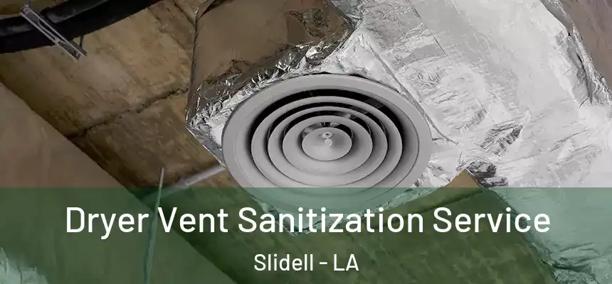 Dryer Vent Sanitization Service Slidell - LA