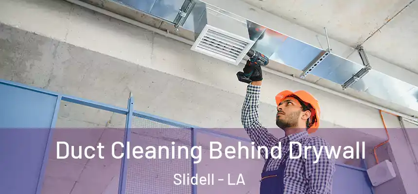 Duct Cleaning Behind Drywall Slidell - LA