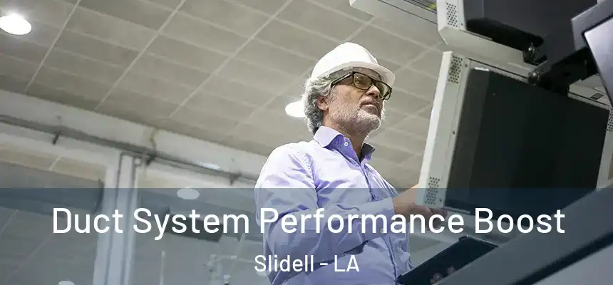 Duct System Performance Boost Slidell - LA