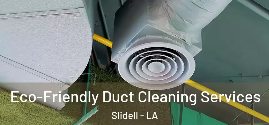 Eco-Friendly Duct Cleaning Services Slidell - LA