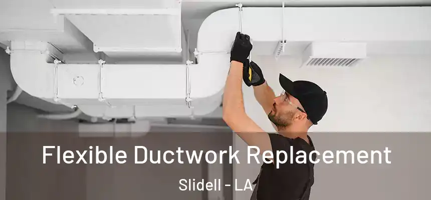 Flexible Ductwork Replacement Slidell - LA