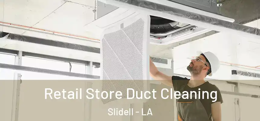 Retail Store Duct Cleaning Slidell - LA