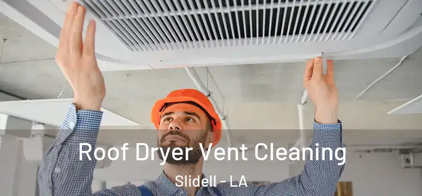  Roof Dryer Vent Cleaning Slidell - LA