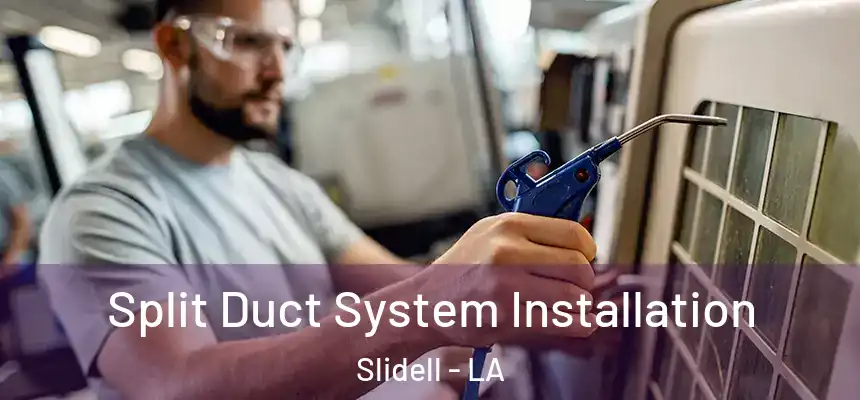Split Duct System Installation Slidell - LA