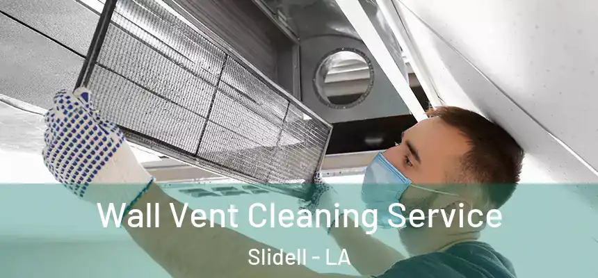 Wall Vent Cleaning Service Slidell - LA